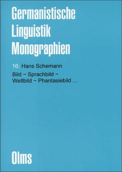 Bild - Sprachbild - Weltbild - Phantasiebild…: Zur Natur des Bildes und seiner Beziehung zu Wort, Idee und Begriff. (Germanistische Linguistik - Monographien)