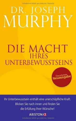 Die Macht Ihres Unterbewusstseins: Überarbeitete Neuausgabe