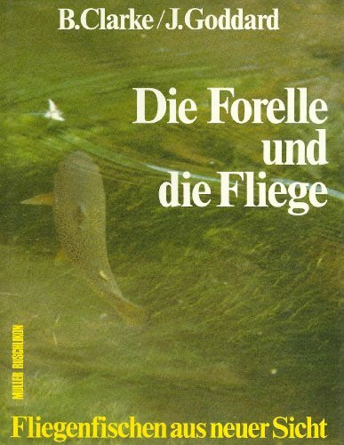 Die Forelle und die Fliege. Fliegenfischen aus neuer Sicht