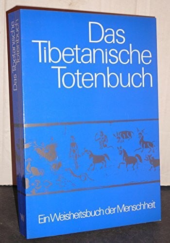 Das Tibetanische Totenbuch. Oder Die Nachtod-Erfahrungen auf der Bardo-Stufe