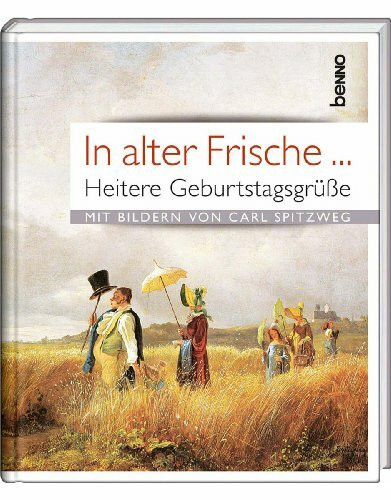 In alter Frische …: Heitere Geburtstagsgrüße mit Bildern von Carl Spitzweg