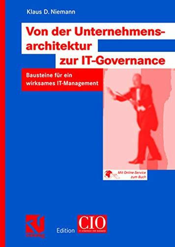 Von der Unternehmensarchitektur zur IT-Governance. Bausteine für ein wirksames IT-Management.