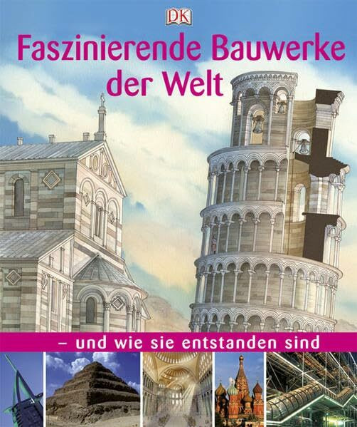 Faszinierende Bauwerke der Welt: und wie sie entstanden