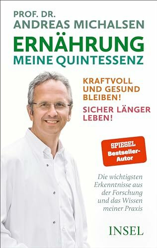 Ernährung. Meine Quintessenz: Kraftvoll und gesund bleiben! Sicher länger leben! | Das Wichtigste aus Forschung und meiner Praxis