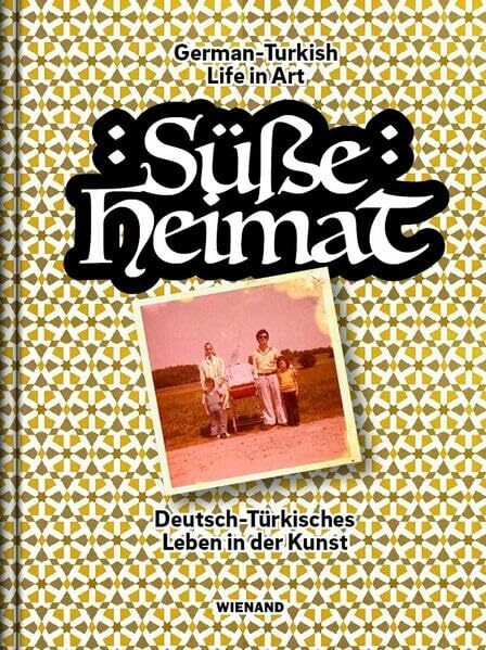 Süße Heimat: Deutsch-Türkisches Leben in der Kunst. German-Turkish Life in Art