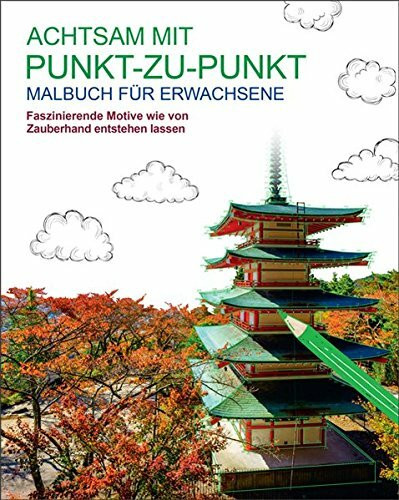 Malen und entspannen: Achtsam mit Punkt-zu-Punkt: Faszinierende Motive wie von Zauberhand entstehen lassen