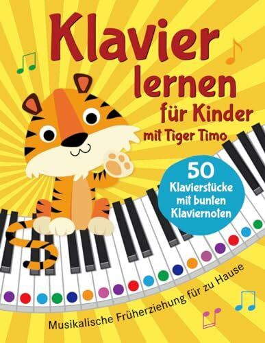 Klavier lernen mit Tiger Timo: 50 Klavierstücke für Kinder mit bunten Klaviernoten – Musikalische Früherziehung für zu Hause mit Rätsel-Spaß, Tasten-Schablonen zum Ausschneiden und Audio-Downloads