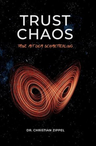 TRUST CHAOS: Tanz mit dem Schmetterling. Eine therapeutische Reise durch das spirituelle Indien & die Chaostheorie