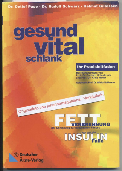 Gesund - vital - schlank: Fettverbrennung, der Königsweg zur dauerhaften Fitness - raus aus der Insulinfalle Ihr Praxisleitfaden