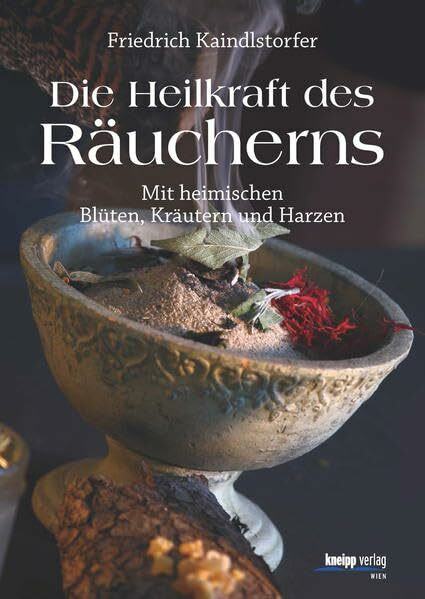 Die Heilkraft des Räucherns: Mit heimischen Blüten,Kräutern und Harzen