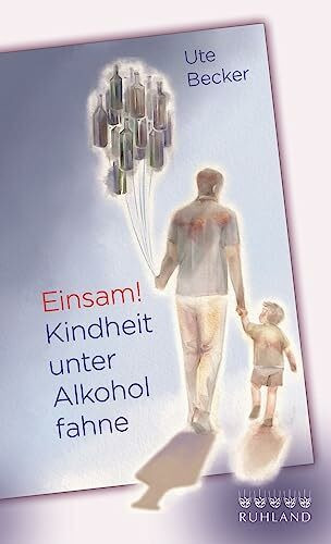 Einsam! Kindheit unter Alkoholfahne