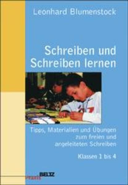 Schreiben und Schreiben lernen: Tipps, Materialien und Übungen zum freien und angeleiteten Schreiben Klasse 1 bis 4 (Beltz Praxis)