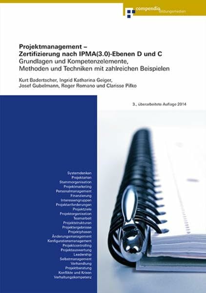 Projektmanagement - Zertifizierung nach IPMA(3.0)-Ebenen D und C: Grundlagen und Kompetenzelemente, Methoden und Techniken mit zahlreichen Beispielen Projektmanagement - Zertifizierung nach IPMA(3.0)-Ebenen D und C: Grundlagen und Kompetenzelemente, Methoden und Techniken mit zahlreichen Beispielen