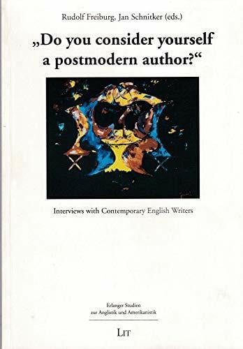 Do you consider yourself a postmodern author?: Interviews with Contemporary English Writers (Erlanger Studien Zur Anglistik Und Amerikanistik, Bd 1)