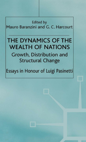The Dynamics of the Wealth of Nations: Growth, Distribution and Structural Change (Growth, Distribution and Structural Change: Essays in Honour)