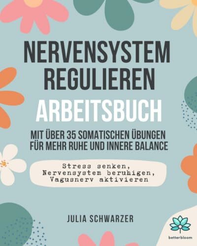 Nervensystem regulieren - Arbeitsbuch: Über 35 somatische Übungen für mehr Ruhe und innere Balance | Stress senken, Nervensystem beruhigen, Vagusnerv aktivieren