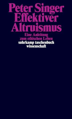Effektiver Altruismus: Eine Anleitung zum ethischen Leben (suhrkamp taschenbuch wissenschaft)