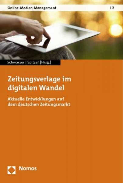 Zeitungsverlage im digitalen Wandel: Aktuelle Entwicklungen auf dem deutschen Zeitungsmarkt (Online-Medien-Management, Band 2)