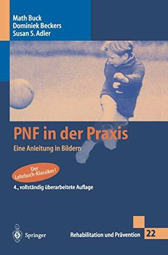 PNF in der Praxis: Eine Anleitung in Bildern (Rehabilitation und Prävention, 22, Band 22)