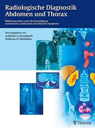Radiologische Diagnostik Abdomen und Thorax: Bildinterpretation unter Berücksichtigung anatom. Landmarken u. klin. Symptome