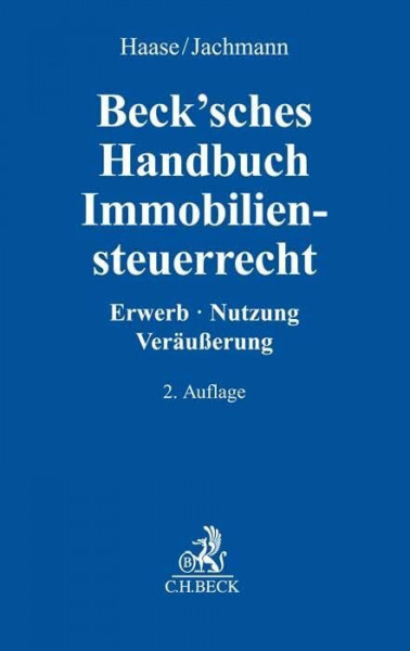 Beck'sches Handbuch Immobiliensteuerrecht: Erwerb, Nutzung, Veräußerung