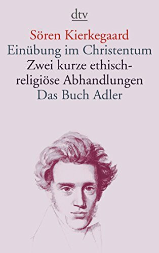 Einübung im Christentum · Zwei kurze ethisch-religiöse Abhandlungen · Das Buch Adler oder Der Begriff des Auserwählten: oder Der Begriff des Auserwählten .Zwei kurze ethisch-religiöse Abhandlungen