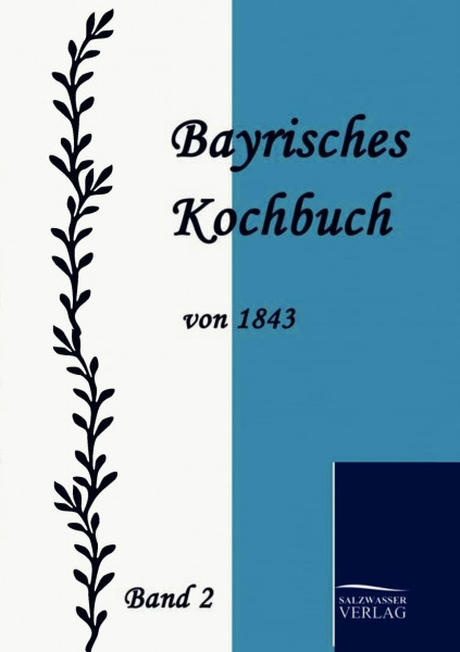 Bayrisches Kochbuch von 1843: Band 2