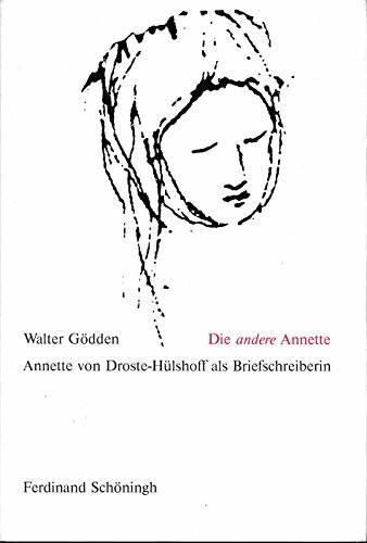 Die andere Annette: Annette von Droste-Hülshoff als Briefschreiberin. Einblicke in ihr Leben, ihr Schreiben, ihre Arbeitsweise