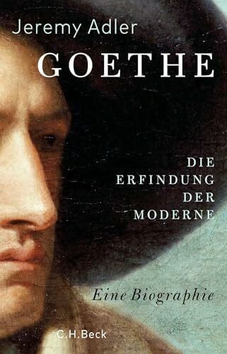 Goethe: Die Erfindung der Moderne. Eine Biographie
