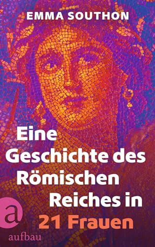 Eine Geschichte des Römischen Reiches in 21 Frauen