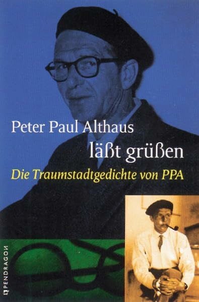 Peter Paul Althaus läßt grüßen. Die Traumstadtgedichte von PPA