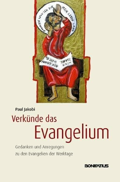 Verkünde das Evangelium: Gedanken und Anregungen zu den Evangelien der Werktage