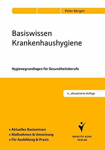 Basiswissen Krankenhaushygiene: Hygienegrundlagen für Gesundheitsberufe. Aktuelles Basiswissen. Maßnahmen & Umsetzung. Für Ausbildung & Praxis.