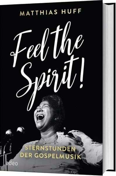 Feel the Spirit!: Sternstunden der Gospelmusik