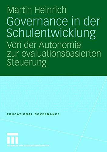 Governance In Der Schulentwicklung: Von der Autonomie zur evaluationsbasierten Steuerung (Educational Governance) (German Edition) (Educational Governance, 3, Band 3)