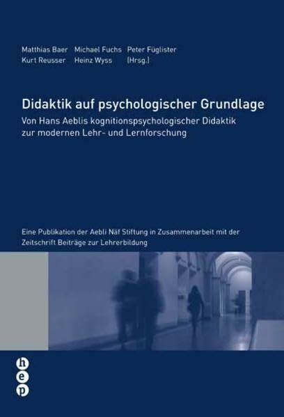 Didaktik auf psychologischer Grundlage: Von Hans Aeblis kognitionspsychologischer Didaktik zur modernen Lehr- und Lernforschung