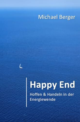Happy End: Hoffen & Handeln in der Energiewende: Hoffen & Handeln in der Energiewende