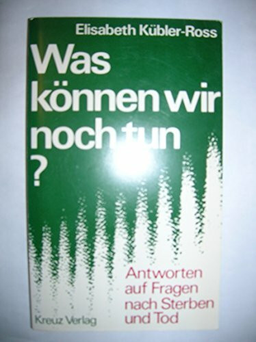 Was können wir noch tun? Antworten auf Fragen nach Sterben und Tod