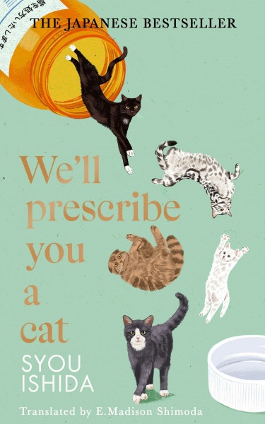 We'll Prescribe You a Cat: The feel good Japanese bestselling book (The Kokoro Cat Clinic, 1)