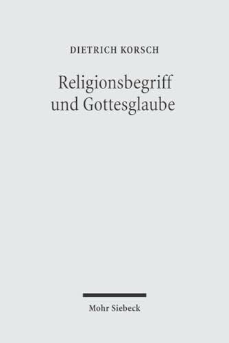 Religionsbegriff und Gottesglaube: Dialektische Theologie als Hermeneutik der Religion Religionsbegriff und Gottesglaube: Dialektische Theologie als Hermeneutik der Religion