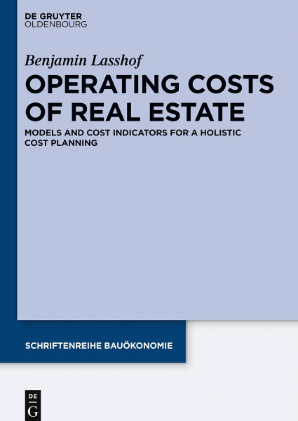 Operating Costs of Real Estate: Models and Cost Indicators for a Holistic Cost Planning (Schriftenreihe Bauökonomie, 5)