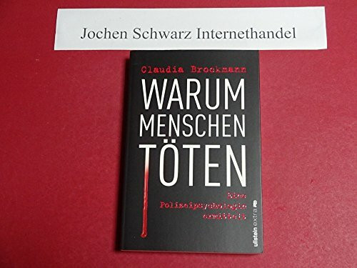 Warum Menschen töten: Eine Polizeipsychologin ermittelt