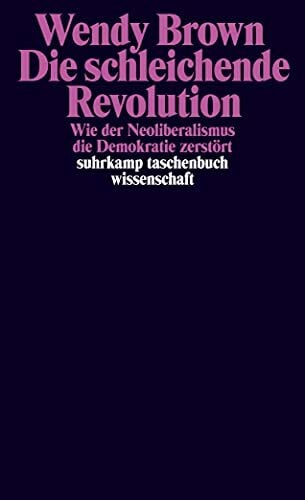 Die schleichende Revolution: Wie der Neoliberalismus die Demokratie zerstört (suhrkamp taschenbuch wissenschaft) Die schleichende Revolution: Wie der Neoliberalismus die Demokratie zerstört (suhrkamp taschenbuch wissenschaft)
