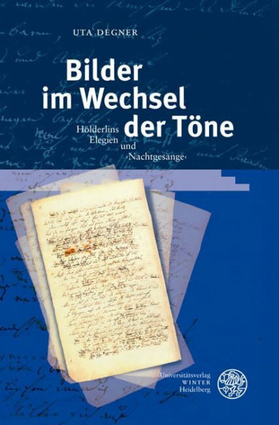 Bilder im Wechsel der Töne: Hölderlins Elegien und ›Nachtgesänge‹ (Germanisch Romanische Monatsschrift: Beihefte)