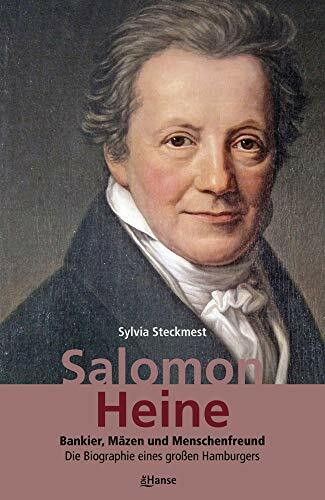 Salomon Heine: Bankier, Mäzen und Menschenfreund. Die Biographie eines großen Hamburgers