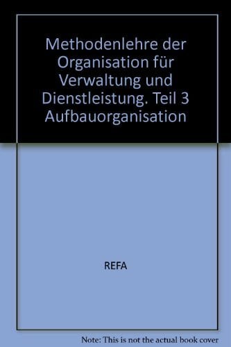 Methodenlehre der Organisation für Verwaltung und Dienstleistung. Teil 3 Aufbauorganisation