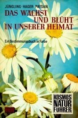 Das wächst und blüht in unserer Heimat. Ein Bestimmungsbuch in Farbe