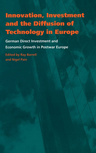 Innovation, Investment and the Diffusion of Technology in Europe: German Direct Investment and Economic Growth in Postwar Europe (National Institute ... Research Economic and Social Studies 39, 39)