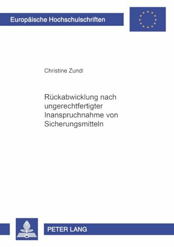 Rückabwicklung nach ungerechtfertigter Inanspruchnahme von Sicherungsmitteln: Dissertationsschrift (Europäische Hochschulschriften Recht / Reihe 2: ... / Series 2: Law / Série 2: Droit, Band 3923)