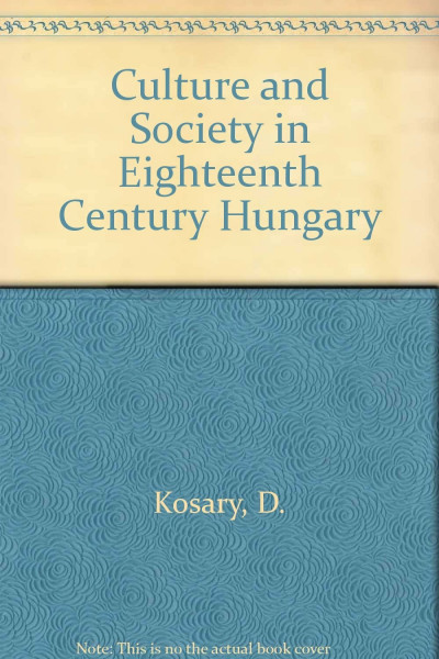 Culture and Society in Eighteenth Century Hungary